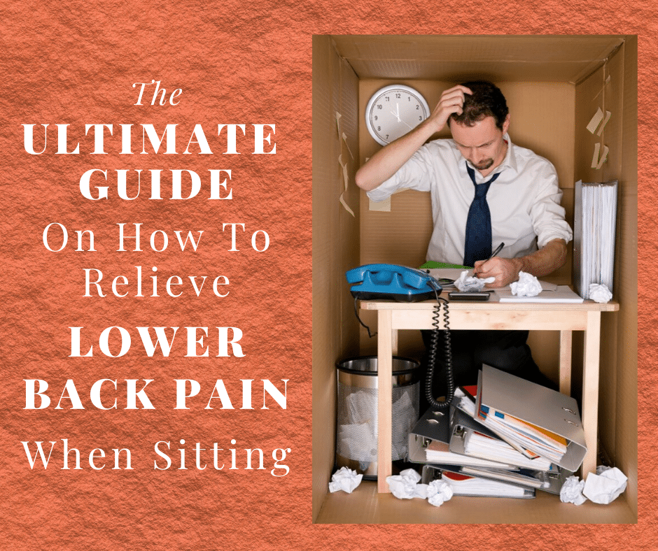 How To Relieve Lower Back Pain When Sitting - The Ultimate Guide
