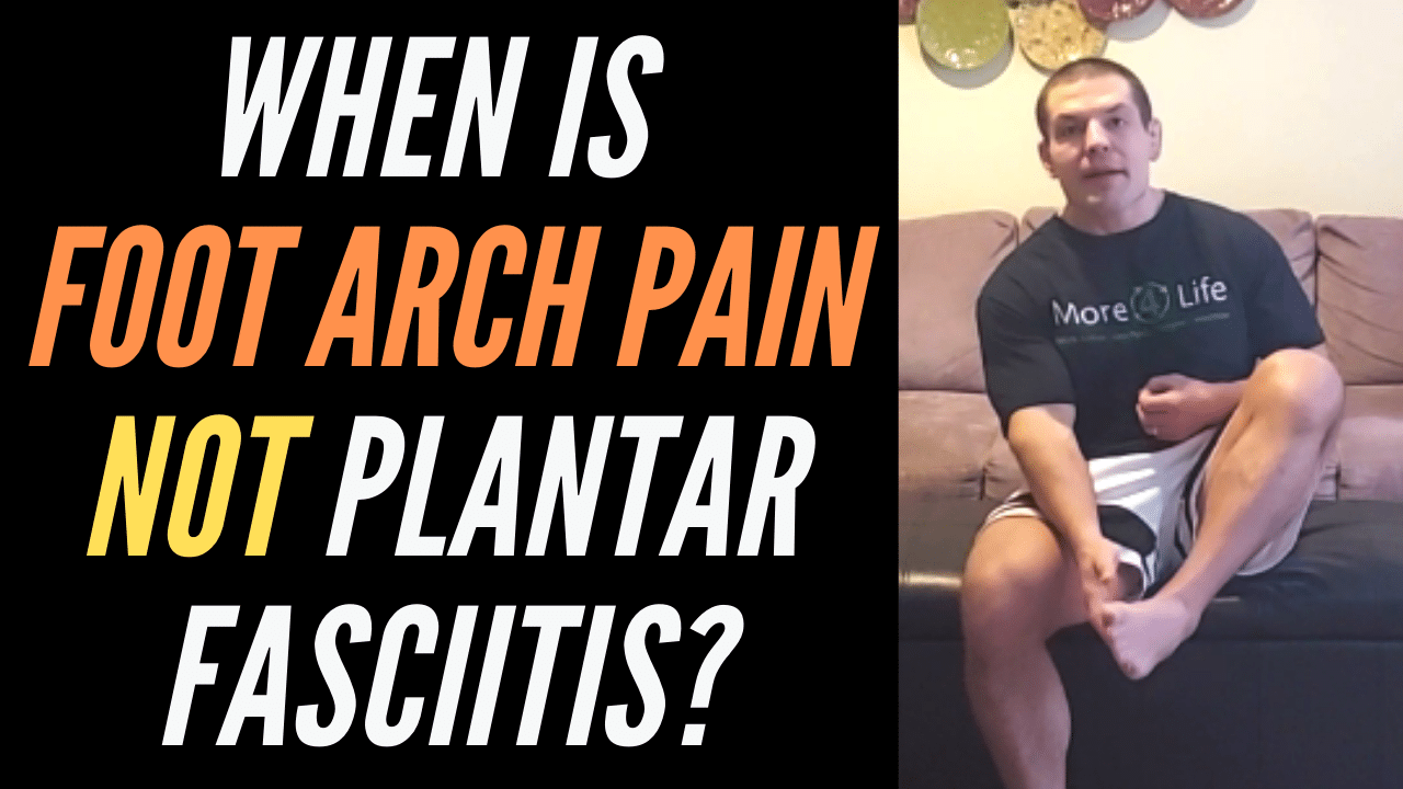 When Is Foot Arch Pain NOT Plantar Fasciitis