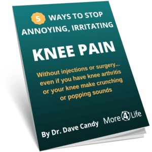 Knee Pain Guide by Knee Pain Specialist Dr. Dave Candy. More 4 Life, St. Louis, Manchester, Ballwin, Chesterfield, Des Peres, Ellisville, MO Learn to relieve: knee pain when going up and down stairs, knee pain when sitting, knee pain when walking, and more!